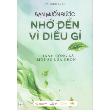 Sách Thành Công là Lựa Chọn - Bạn Muốn Được Nhớ Đến Gì, Giá Ưu Đãi 195.020đ
