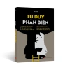 Sách Tư Duy Phản Biện - Giao Tiếp & Đàm Phán Hiệu Quả, Quyết Định Sáng Suốt 75.000 VNĐ