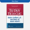 Sách Tư Duy Tích Cực - Bạn Chính Là Những Gì Bạn Nghĩ - First News - Giá ưu đãi 49.213₫