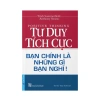 Sách Tư Duy Tích Cực - Bạn Chính Là Những Gì Bạn Nghĩ - First News - Giá ưu đãi 49.213₫ 6