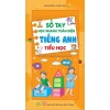 Sổ Tay Học Nhanh Tiếng Anh Tiểu Học - Toàn Diện, GDPT Mới, Giá 40.000 VND