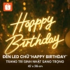 Đèn LED uốn Neon Sign Happy Birthday Trang trí sinh nhật, giá chỉ 680.000, giao nhanh, giảm giá
