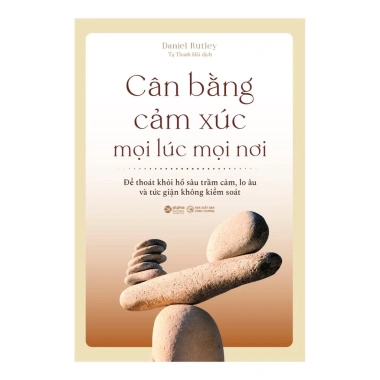 Sách Cân Bằng Cảm Xúc Mọi Lúc Mọi Nơi Daniel Rutley - Trầm Cảm Lo Âu Tức Giận, Giá Ưu Đãi 135.200 VND