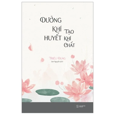 Sách Dưỡng Khí Huyết Tạo Khí Chất - Tăng Sinh Lực, Sức Khỏe, Bảo Vệ Miễn Dịch