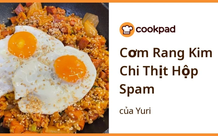 Cách làm Cơm Rang Kim Chi Thịt Hộp Spam